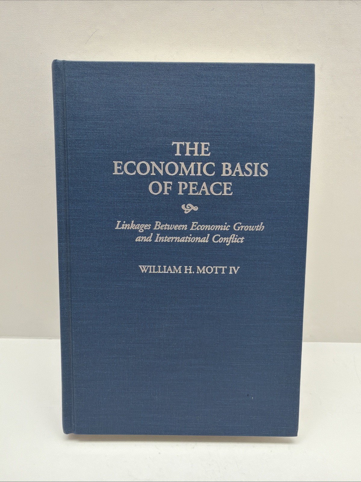 William Mott Economic Basis of Peace Economic Growth & International Conflict