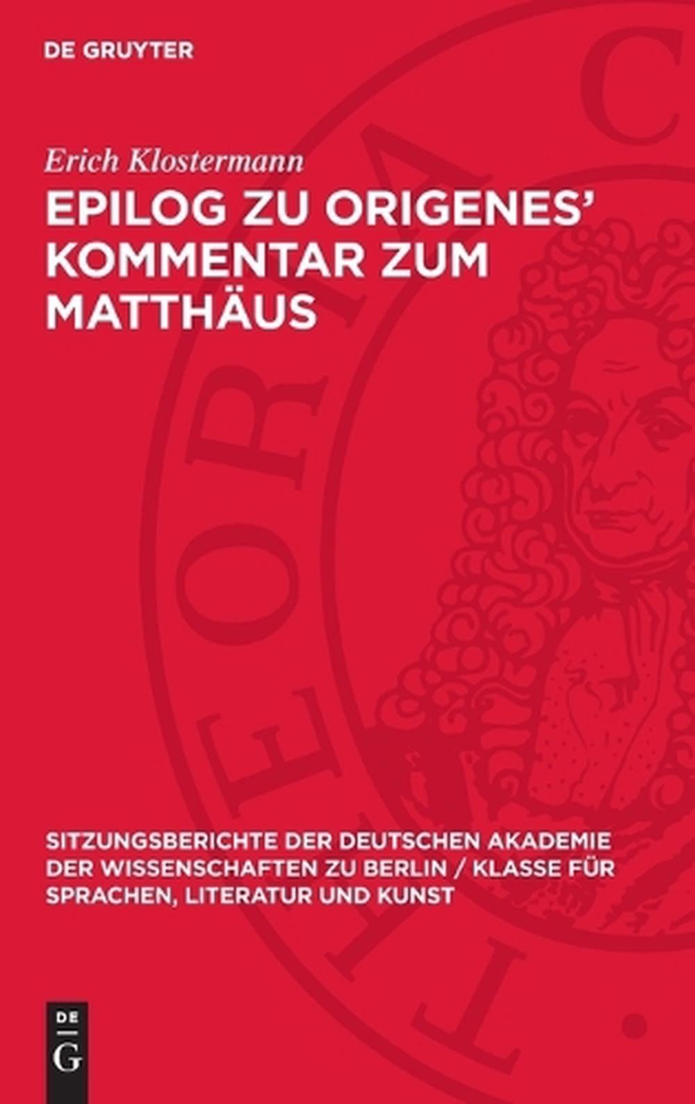 Epilog Zu Origenes’ Kommentar Zum Matthus by Erich Klostermann (German) Hardcove
