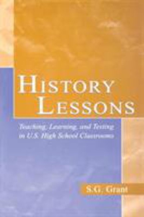 History Lessons : Teaching, Learning, and Testing in U. S. High S