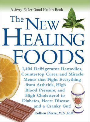 The New Healing Foods: 1,404 Refrigerator Remedies, Countertop Cures, and Miracl