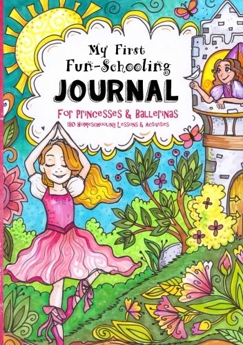 My First Fun-Schooling Journal for Princesses and Ballerinas: 180 Homeschool…