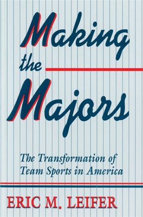 Making the Majors : The Transformation of Team Sports in America