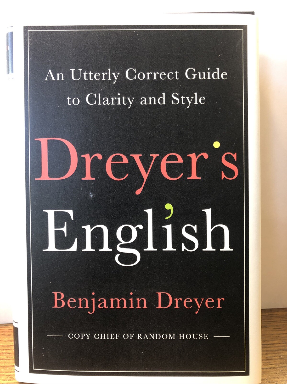 Dreyer’s English: An Utterly Correct Guide to Clarity and Style – New