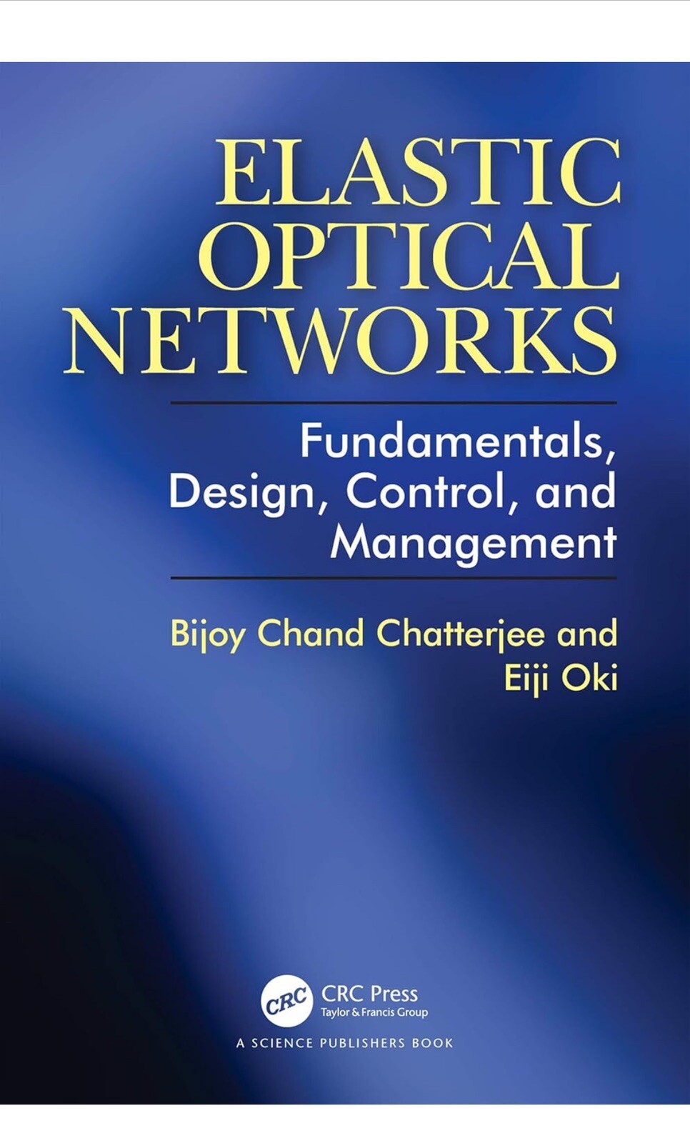 Elastic Optical Networks: Fundamentals, Design, Control, and Management