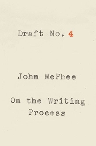 Draft No. 4: On the Writing Process, McPhee, John