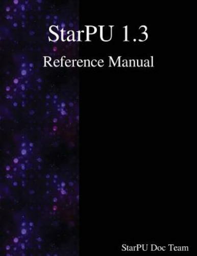 Starpu 1.3 Reference Manual by Team, Starpu Doc, Brand New, Free shipping in …