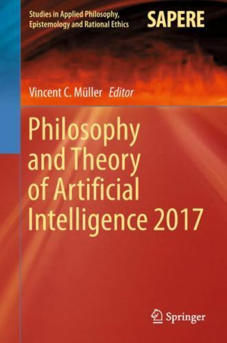 Philosophy and Theory of Artificial Intelligence 2017 (Studies in Applied Phil..