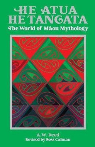 He Atua, He Tangata: The World of Maori Mythology by A.W. Reed [Hardback]