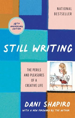 Still Writing: The Perils and Pleasures of a Creative Life (10th Anniversary…