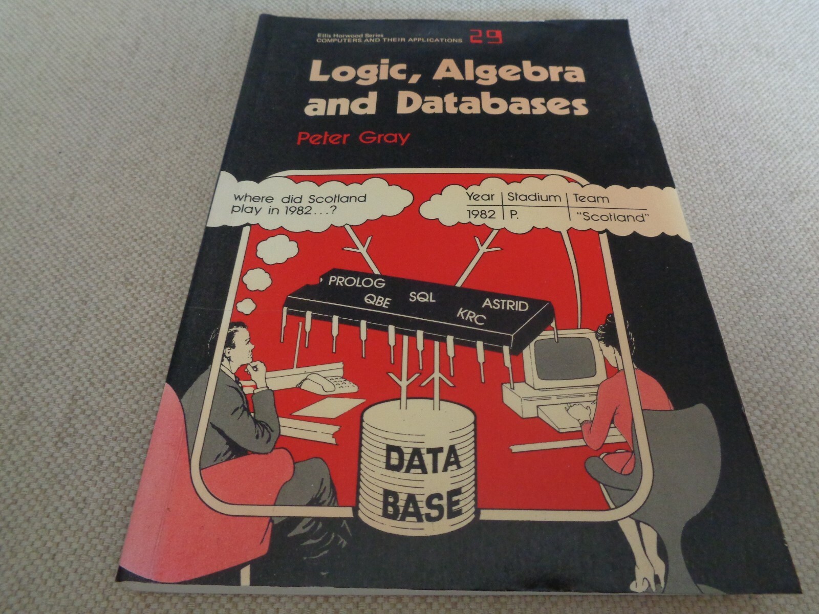 Logic, Algebra And Databases by Peter Gray Computers and Applications Math Wiley