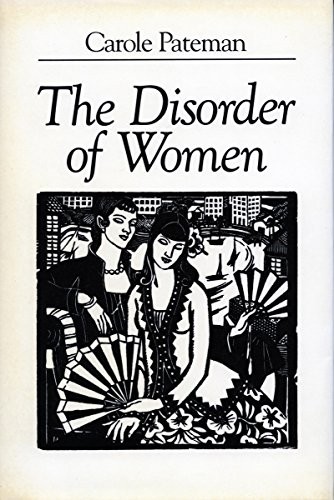 THE DISORDER OF WOMEN: DEMOCRACY, FEMINISM, AND POLITICAL By Carole Pateman *VG*