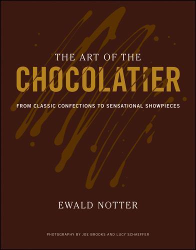 The Art of the Chocolatier : From Classic Confections to Sensational Showpieces