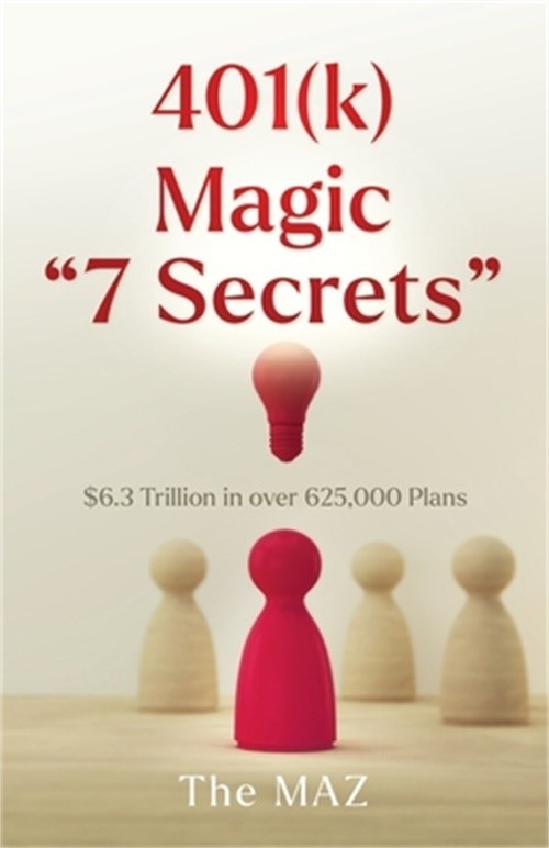 401(k) Magic “7 Secrets”: $6.3 Trillion in over 625,000 Plans (Paperback or Soft