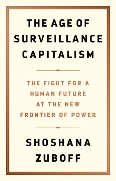 Age of Surveillance Capitalism : The Fight for a Human Future at the New Fron…