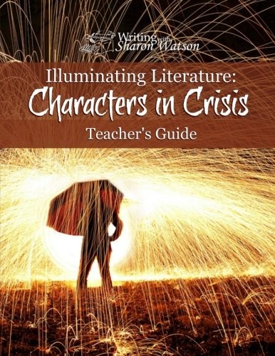 ILLUMINATING LITERATURE: CHARACTERS IN CRISIS, TEACHER’S By Sharon Watson *Mint*
