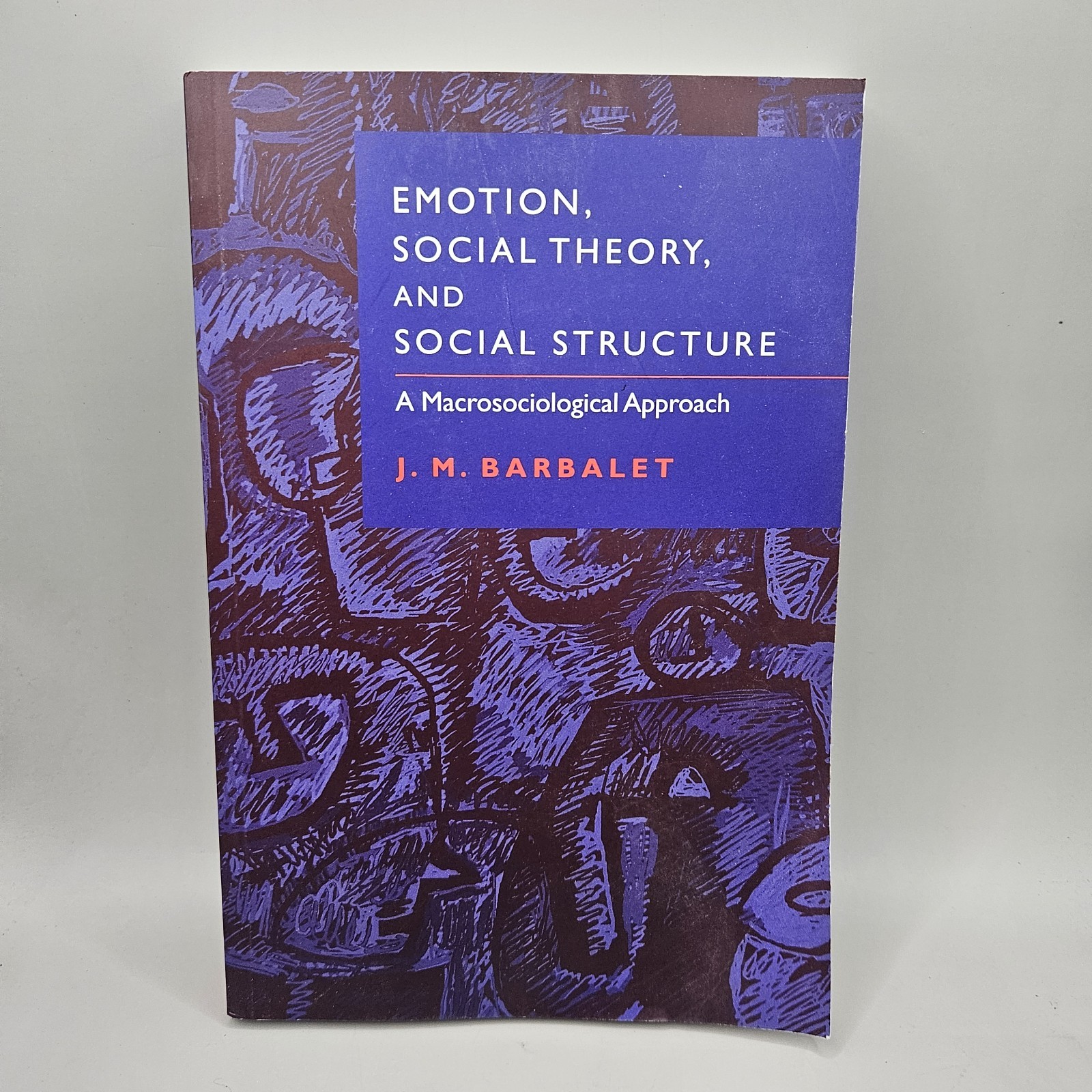Emotion, Social Theory, and Social Structure: A Macrosociological Approach, Barb