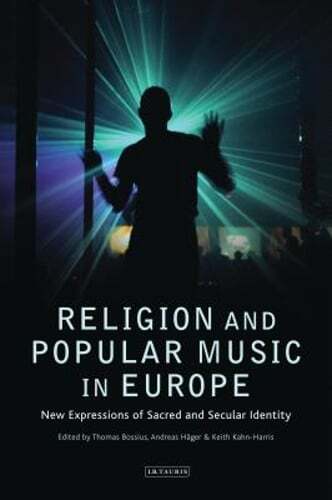 Religion and Popular Music in Europe: New Expressions of Sacred and Secular