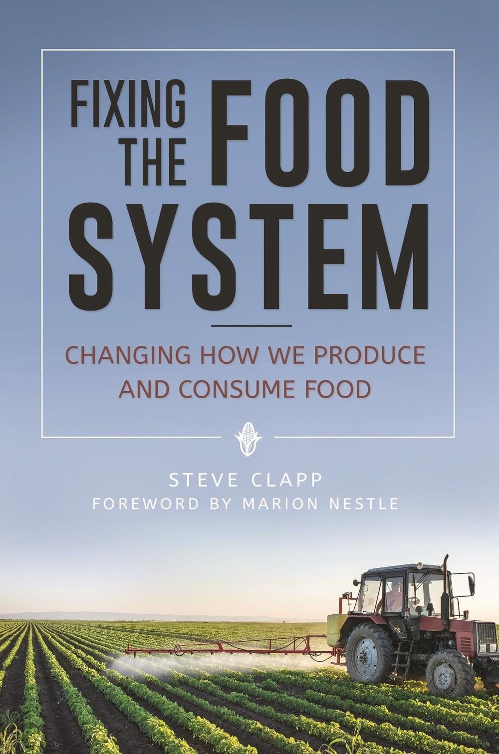 Fixing the Food System: Changing How We Produce and Consume Food by Steve Clapp