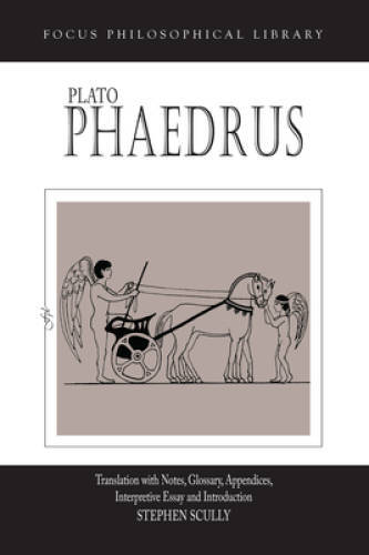 Plato : Phaedrus: A Translation With Notes, Glossary, Appendices, Interpr – GOOD