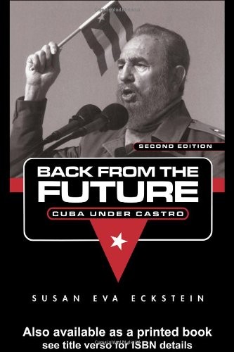 BACK FROM THE FUTURE: CUBA UNDER CASTRO By Susan Eva Eckstein **Excellent**