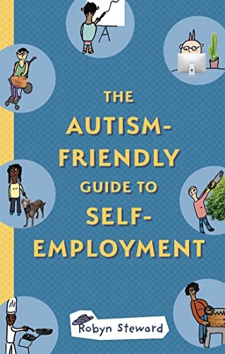 The Autism-Friendly Guide to Self-Employment By Steward, Robyn R