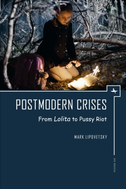 Postmodern Crises: From Lolita to Pussy Riot by Mark Lipovetsky PAPERBACK