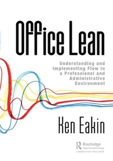 Office Lean: Understanding And Implementing Flow In A Professional And Admi…