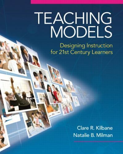 Teaching Models: Designing Instruction for 21st Century Learners (New 2013 Curr