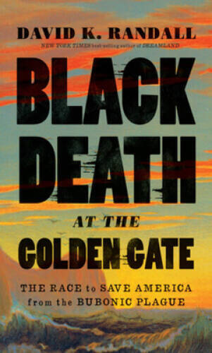 Black Death at the Golden Gate: The Race to Save America from the Bu – VERY GOOD