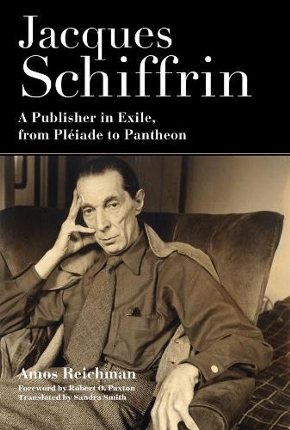Jacques Schiffrin: A Publisher in Exile, from Pl?iade to Pantheon by Amos Reichm