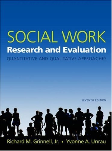 SOCIAL WORK RESEARCH AND EVALUATION: QUANTITATIVE AND By Richard M. Grinnell