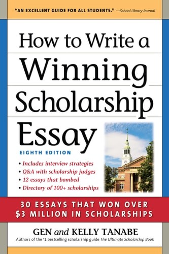 How to Write a Winning Scholarship Essay: 30 Essays That Won Over $3 Million in