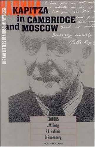 Kapitza in Cambridge and Moscow: Life and Letters of a Russian Physicist