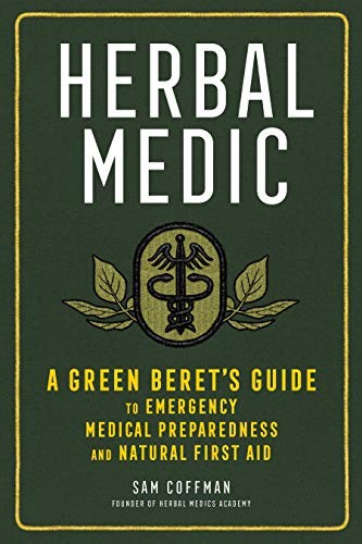 HERBAL MEDIC: A GREEN BERET’S GUIDE TO EMERGENCY MEDICAL By Sam Coffman **NEW**