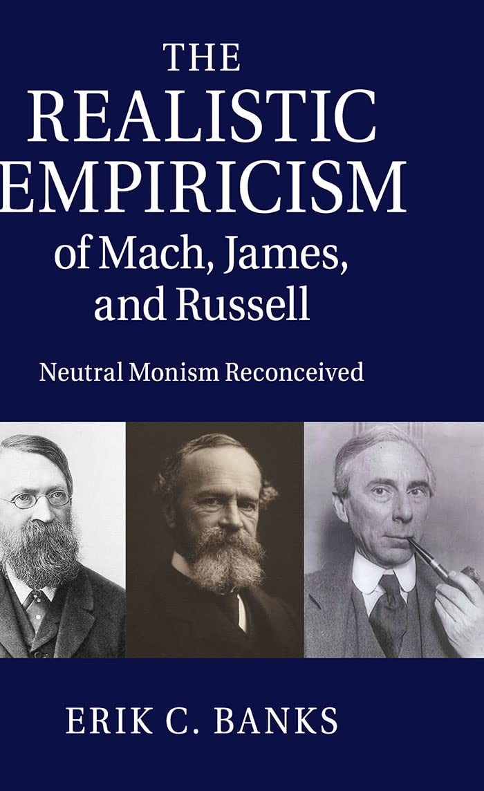 The Realistic Empiricism of Mach, James, and Russell: Neutral Monism Reconce…
