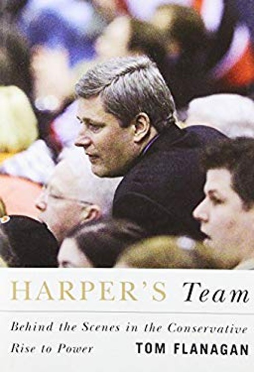 Harper’s Team : Behind the Scenes in the Conservative Rise to Pow