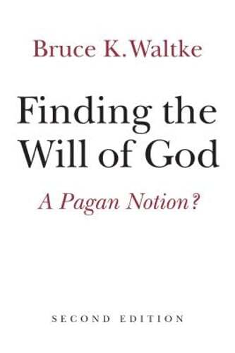 Finding the Will of God: A Pagan Notion? by Dr. Waltke, Bruce K: Used