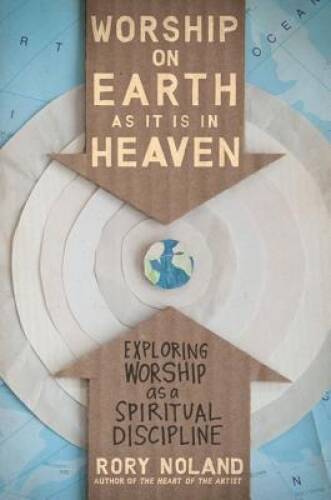 Worship on Earth as It Is in Heaven: Exploring Worship as a Spiritua – VERY GOOD