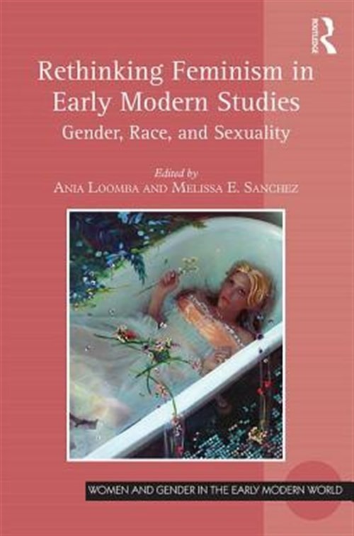 Rethinking Feminism in Early Modern Studies : Gender, Race, and Sexuality, Pa…