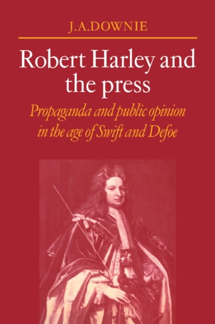 Downie – Robert Harley and the Press Propaganda and Public Opinion in – G555z
