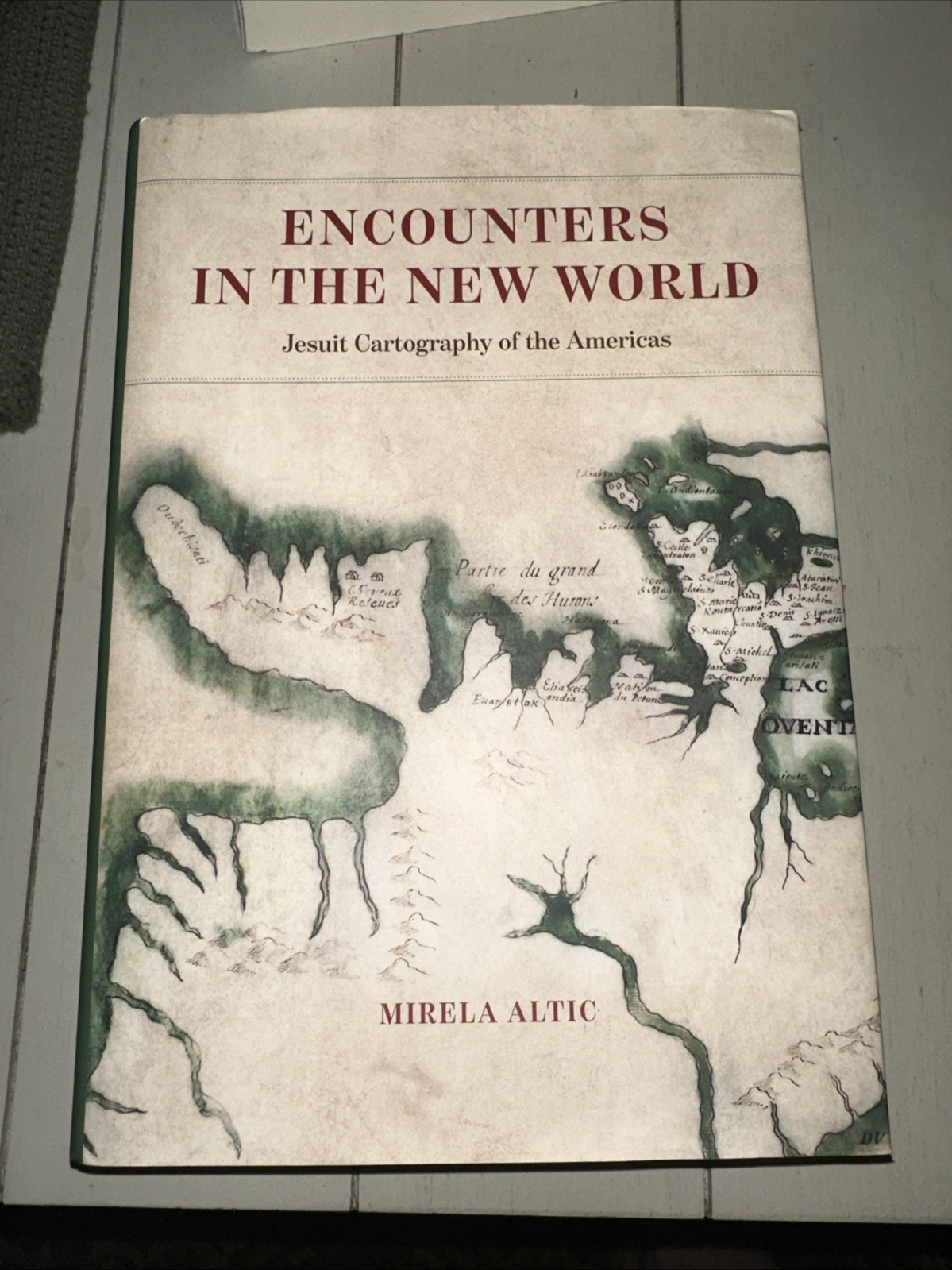 Encounters in the New World : Jesuit Cartography of the Americas by Mirela Altic