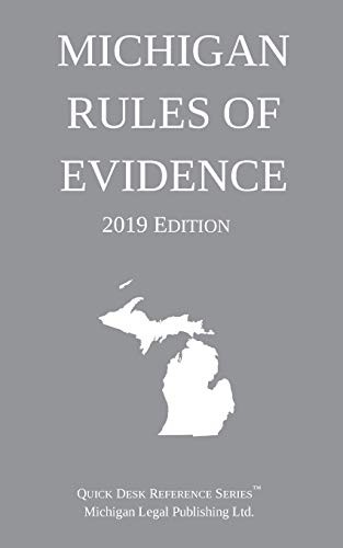 MICHIGAN RULES OF EVIDENCE; 2019 EDITION By Michigan Legal Publishing Ltd. *NEW*