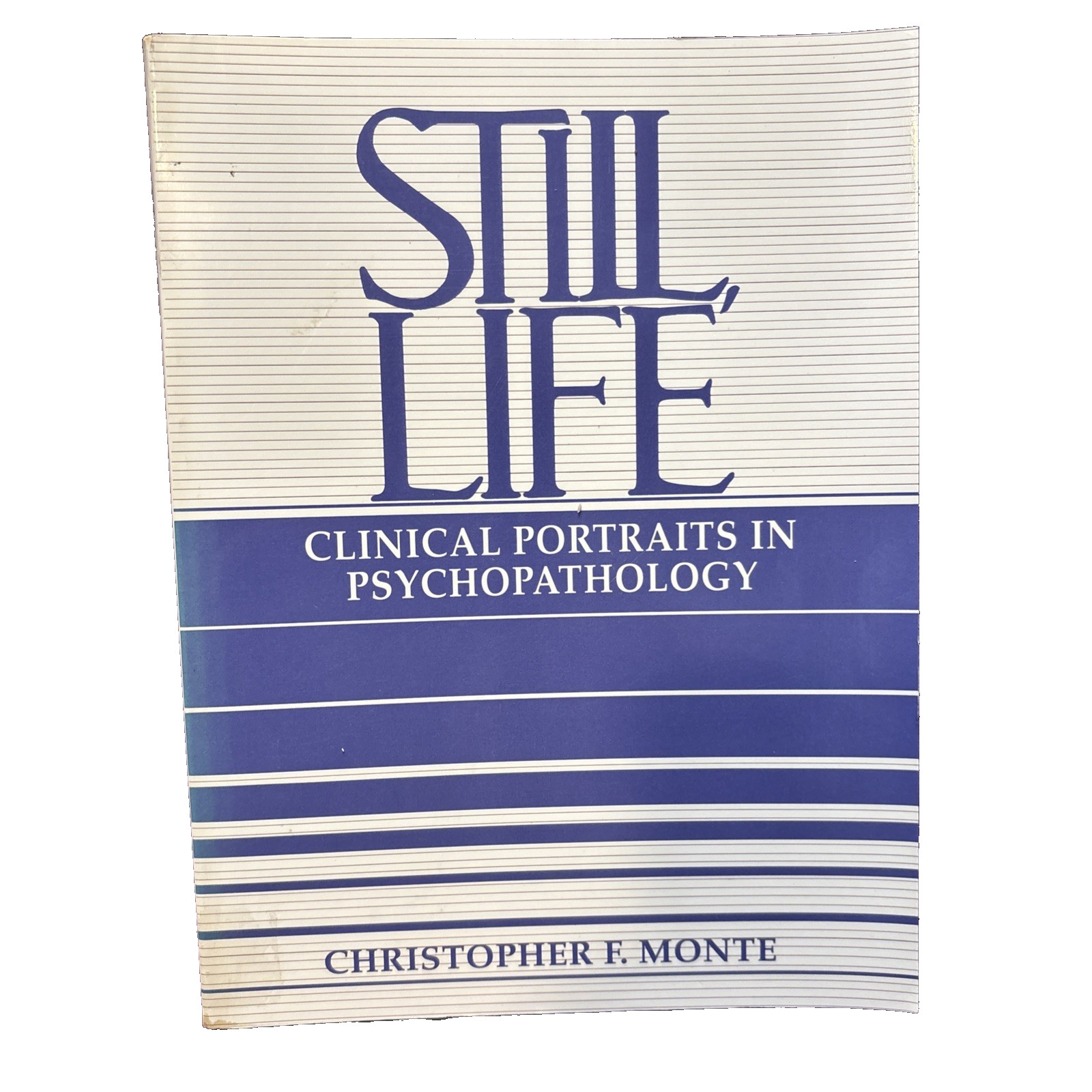 Still, Life: Clinical Portraits in Psychopathology – by Christopher Monte 1992