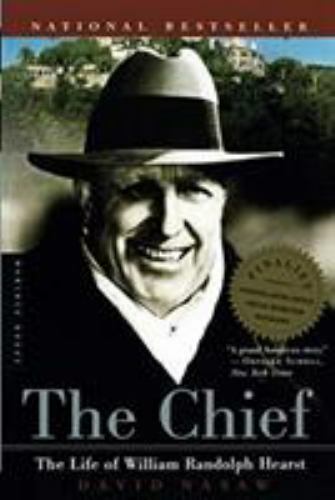 The Chief: The Life of William Randolph Hearst by Nasaw, David