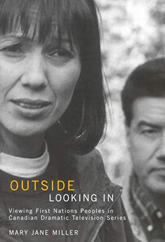 OUTSIDE LOOKING IN: VIEWING FIRST NATIONS PEOPLES IN By Mary Jane Miller *Mint*