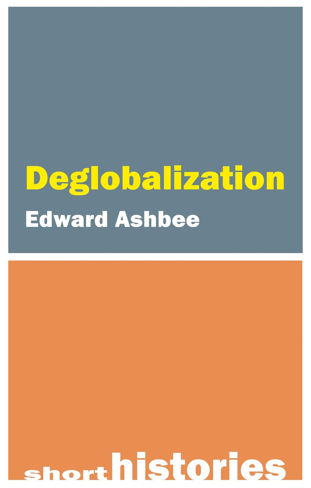 Deglobalization (Short Histories) by Ashbee, Edward [Hardcover]