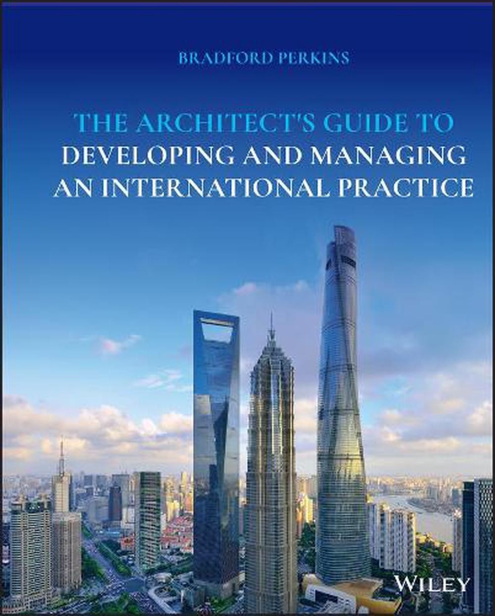The Architect’s Guide to Developing and Managing an International Practice by Br