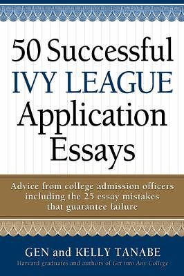 50 Successful Ivy League Application Essays by Gen Tanabe; Kelly Tanabe