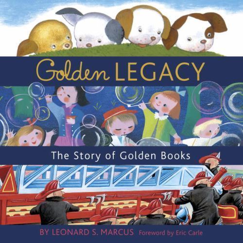 Golden Legacy: The Story of Golden Books by Marcus, Leonard S.