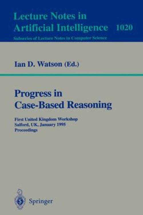 Progress in Case-Based Reasoning : First United Kingdom Workshop,